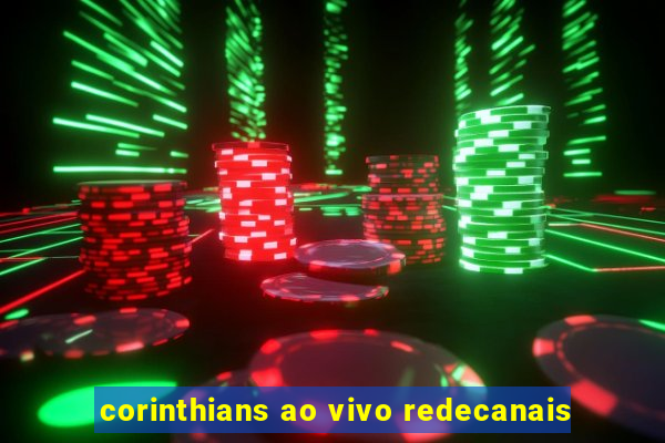 corinthians ao vivo redecanais